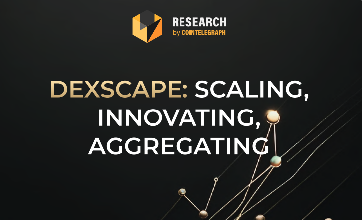 DEXScape: Scaling, Innovating, Aggregating. Research by Cointelegraph